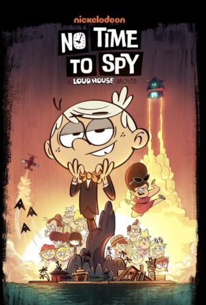 دانلود و تماشای انیمیشن No Time to Spy: A Loud House Movie 2023