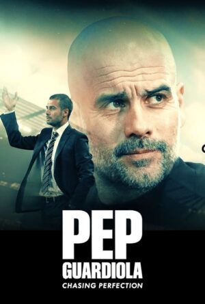 دانلود و تماشای فیلم Pep Guardiola: Chasing Perfection 2024