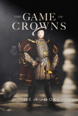 دانلود و تماشای فیلم The Game of Crowns: The Tudors 2023